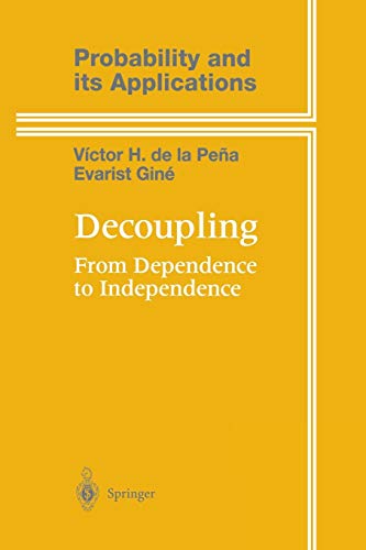 Decoupling: From Dependence to Independence (Probability and Its Applications)