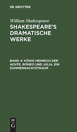 König Heinrich der Achte. Romeo und Julia. Ein Sommernachtstraum (William Shakespeare: Shakespeare’s dramatische Werke)