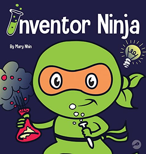 Inventor Ninja: A Children's Book About Creativity and Where Ideas Come From (Ninja Life Hacks, Band 2)