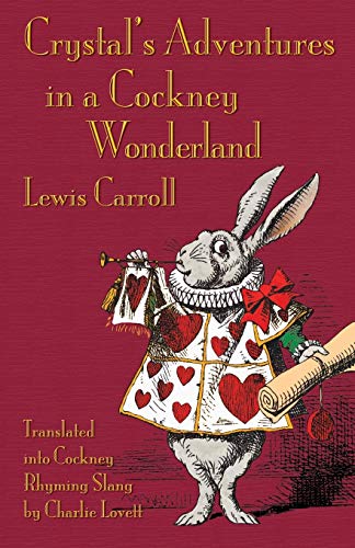 Crystal's Adventures in a Cockney Wonderland: Alice's Adventures in Wonderland in Cockey Rhyming Slang