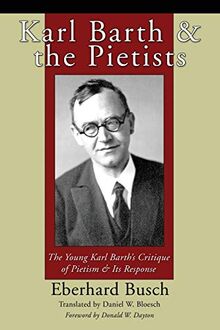 Karl Barth & the Pietists: The Young Karl Barth's Critique of Pietism & Its Response