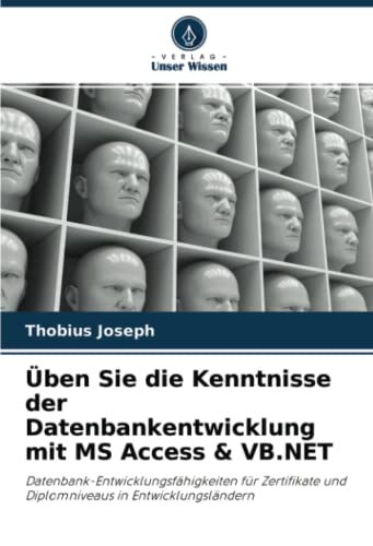Üben Sie die Kenntnisse der Datenbankentwicklung mit MS Access & VB.NET: Datenbank-Entwicklungsfähigkeiten für Zertifikate und Diplomniveaus in Entwicklungsländern