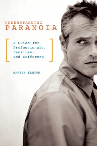 Understanding Paranoia: A Guide for Professionals, Families, and Sufferers