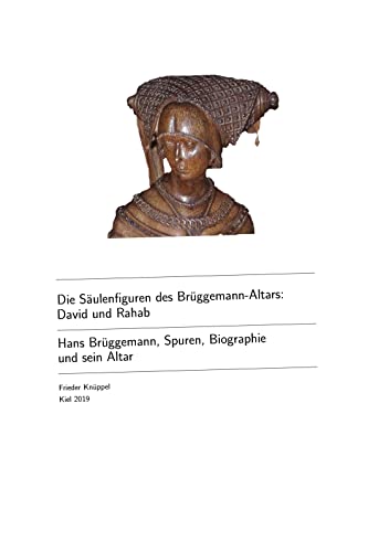 Die Säulenfiguren des Brüggemann-Altars: David und Rahab: Hans Brüggemann, Spuren, Biographie und sein Altar