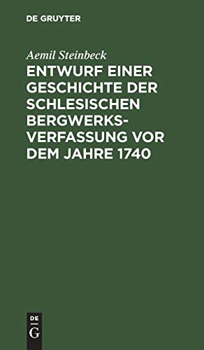 Entwurf einer Geschichte der Schlesischen Bergwerks-Verfassung vor dem Jahre 1740