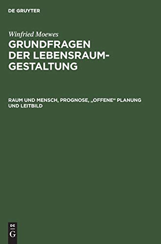 Grundfragen der Lebensraumgestaltung. Raum und Mensch, Prognose, offene Planung und Leitbild