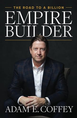 Adam Coffey Empire Builder, The Road To A Billion