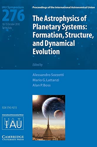 The Astrophysics of Planetary Systems (IAU S276): Formation, Structure, and Dynamical Evolution: Formation, Structure, and Dynamical Evolution: ... Union Symposia and Colloquia, Band 276)