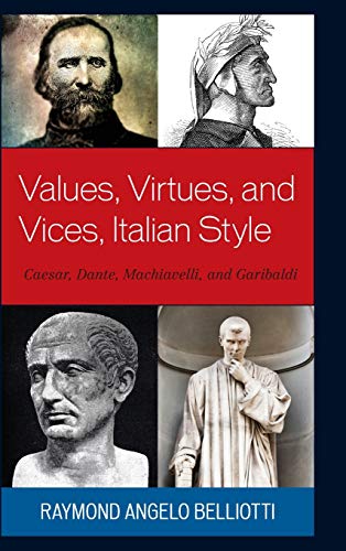 Values, Virtues, and Vices, Italian Style: Caesar, Dante, Machiavelli, and Garibaldi (Fairleigh Dickinson University Press Series in Italian Studies)