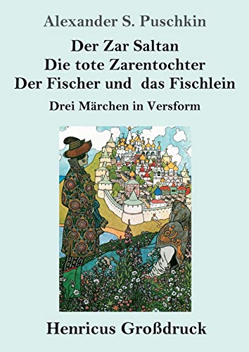 Der Zar Saltan / Die tote Zarentochter / Der Fischer und das Fischlein (Großdruck): Drei Märchen in Versform