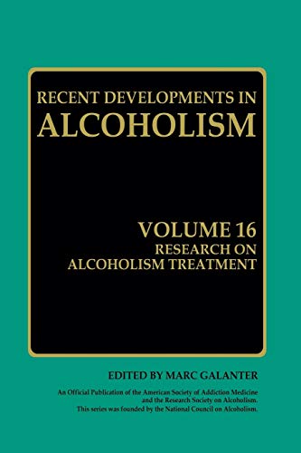 Research on Alcoholism Treatment: Methodology Psychosocial Treatment Selected Treatment Topics Research Priorities (Recent Developments in Alcoholism, 16, Band 16)