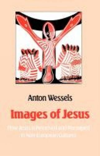 Images of Jesus: How Jesus Is Perceived and Portrayed in Non-European Cultures: How Jesus Has Been Portrayed and Perceived in Other Cultures