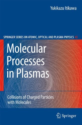 Molecular Processes in Plasmas: Collisions of Charged Particles with Molecules (Springer Series on Atomic, Optical, and Plasma Physics)