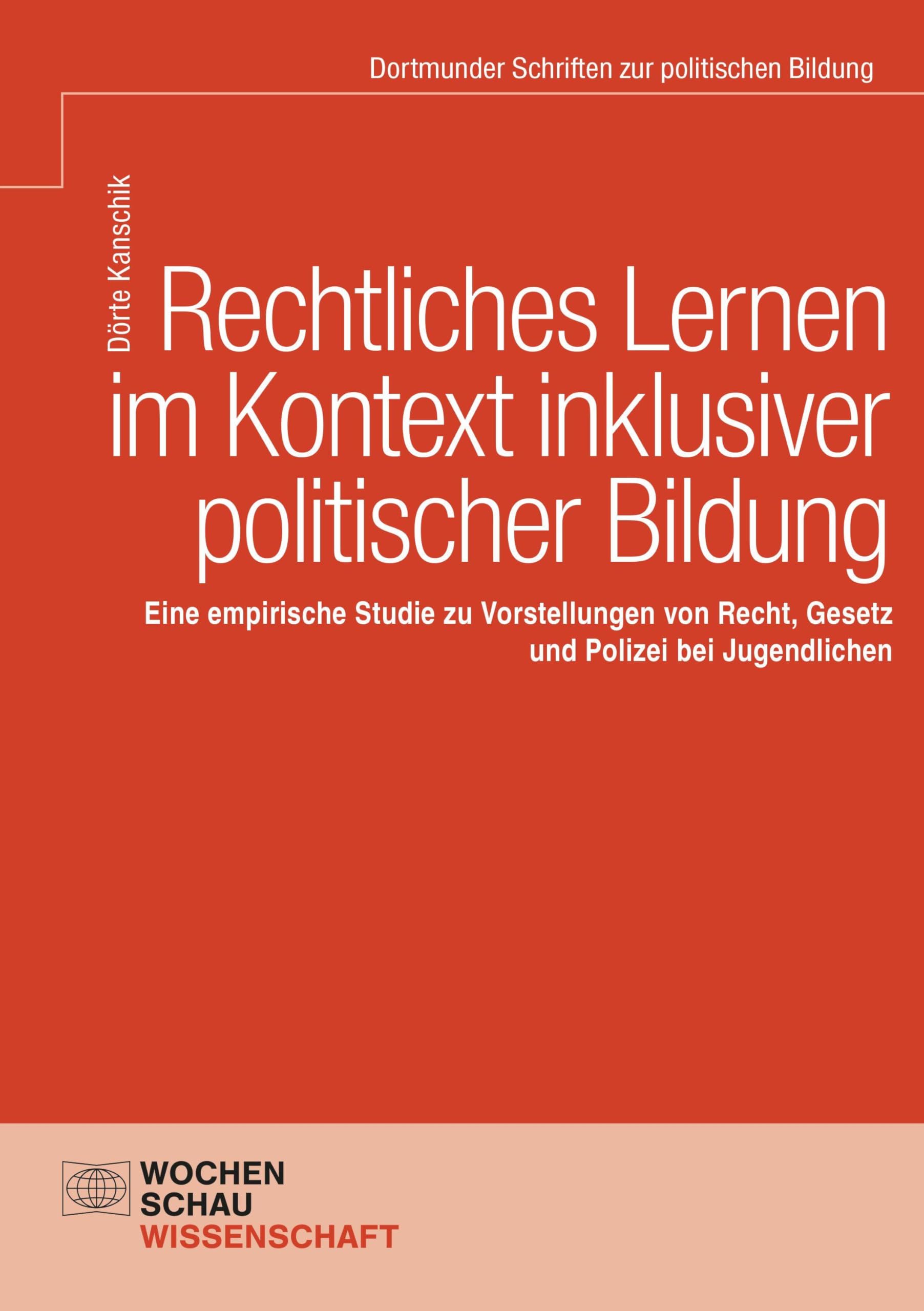 Rechtliches Lernen im Kontext inklusiver politischer Bildung: Eine empirische Studie zu Vorstellungen von Recht, Gesetz und Polizei bei Jugendlichen (Dortmunder Schriften)