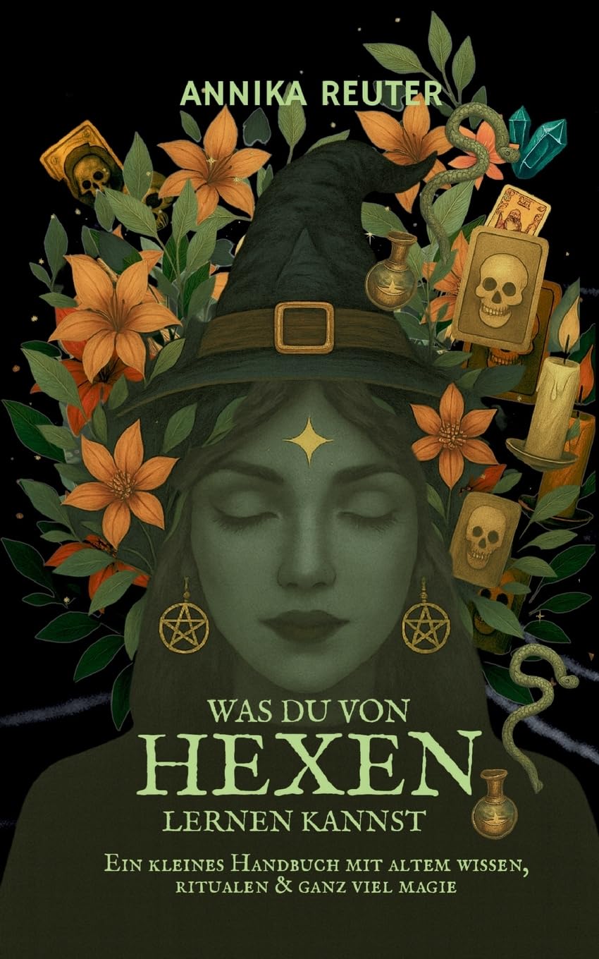 Was du von Hexen lernen kannst: Ein kleines Handbuch mit altem Wissen, Ritualen & ganz viel Magie