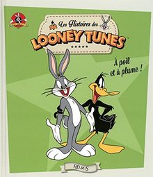 Les histoires des Looney Tunes. A poil et à plume !