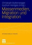 Massenmedien, Migration und Integration: Herausforderungen für Journalismus und politische Bildung (Interkulturelle Studien)