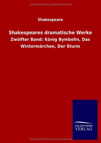 Shakespeares dramatische Werke: Zwölfter Band: König Bymbelin, Das Wintermärchen, Der Sturm
