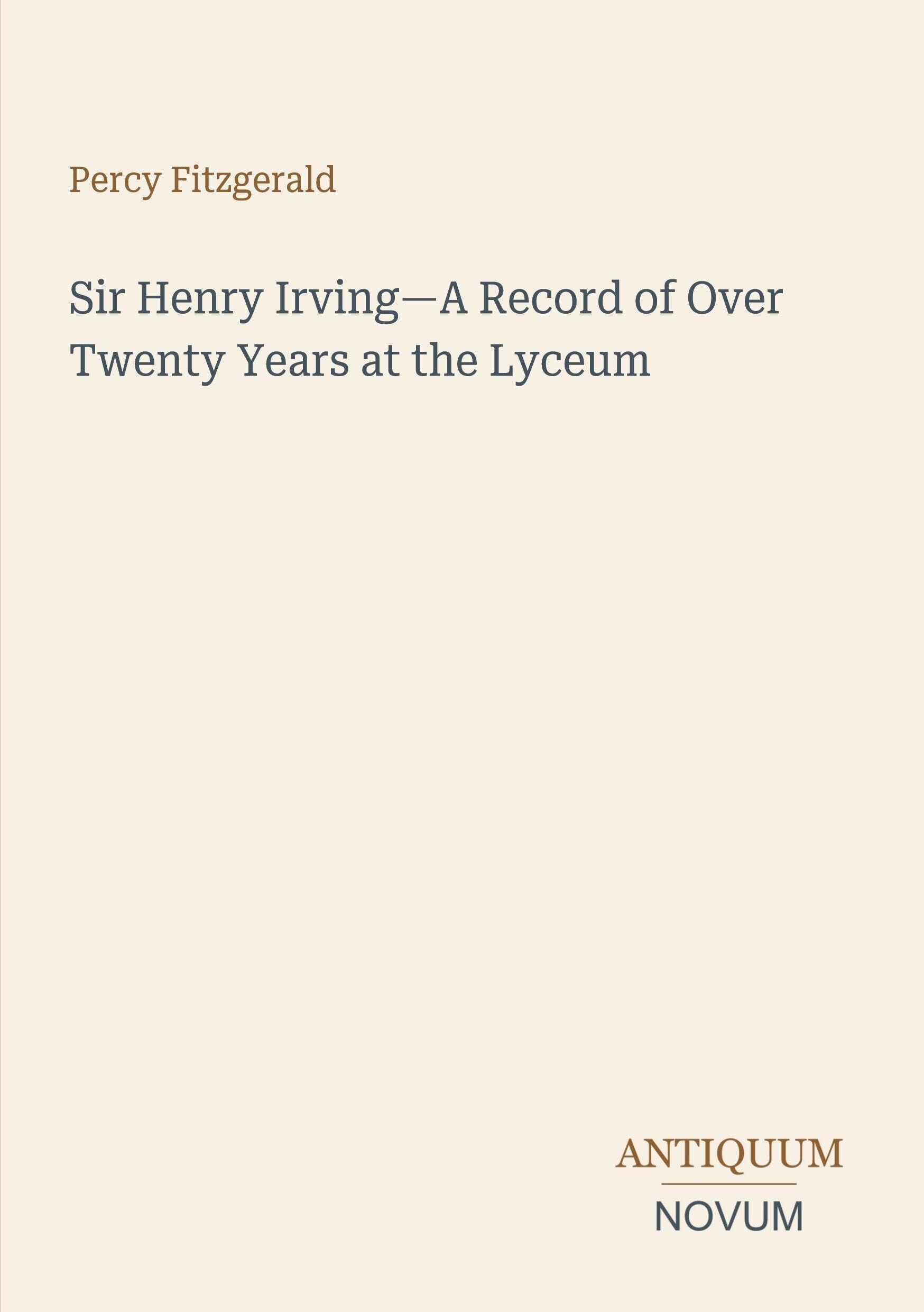 Sir Henry Irving-A Record of Over Twenty Years at the Lyceum
