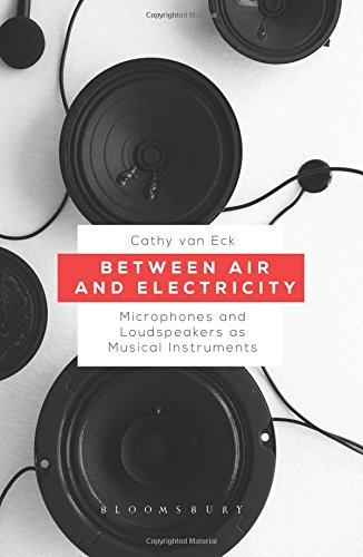 Between Air and Electricity: Microphones and Loudspeakers as Musical Instruments