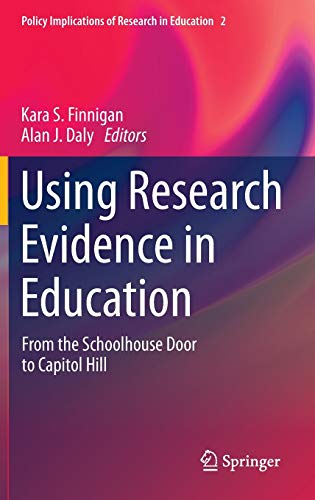Using Research Evidence in Education: From the Schoolhouse Door to Capitol Hill (Policy Implications of Research in Education, 2, Band 2)