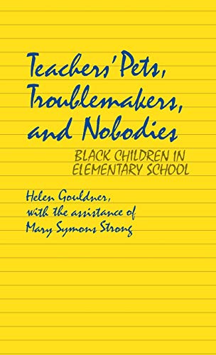 Teachers' Pets, Troublemakers, and Nobodies: Black Children in Elementary School (Contributions in Afro-American and African Studies ; No. 41)