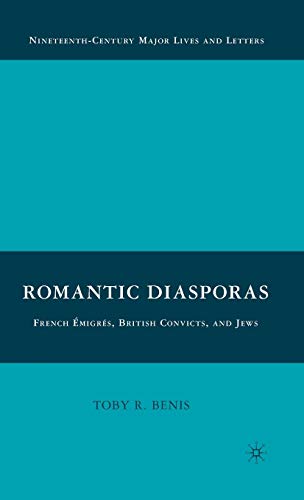 Romantic Diasporas: French Émigrés, British Convicts, and Jews (Nineteenth-Century Major Lives and Letters)