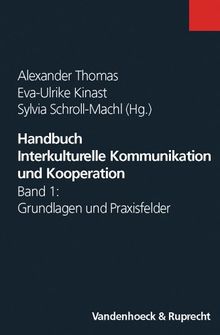 Handbuch Interkulturelle Kommunikation und Kooperation: Handbuch Interkulturelle Kommunikation und Kooperation Band 1: Bd 1: Grundlagen und Praxisfelder. Band 1. Mit 23 Abbildungen und 14 Tabellen