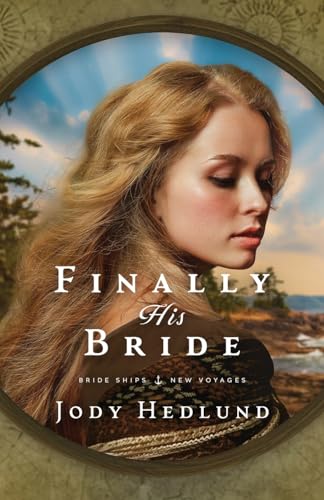 Jody Hedlund Finally His Bride, A Bride Ships Novel (Bride Ships, New Voyages, Band 1)