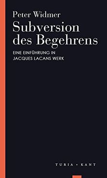 Subversion des Begehrens: Eine Einführung in Jacques Lacans Werk (Turia Reprint)