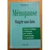 MENOPAUSE - MAIGRIR SANS FAIM (Santé)