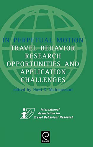 In Perpetual Motion: Travel Behaviour Research Opportunities and Application Challenges: Travel Behavior Research Opportunities and Application Challenges