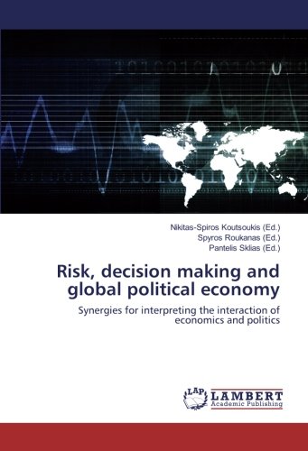 Risk, decision making and global political economy: Synergies for interpreting the interaction of economics and politics