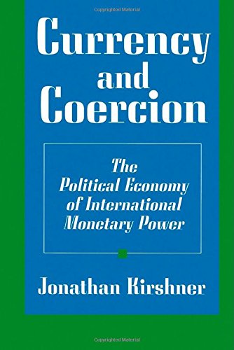 Currency and Coercion: The Political Economy of International Monetary Power