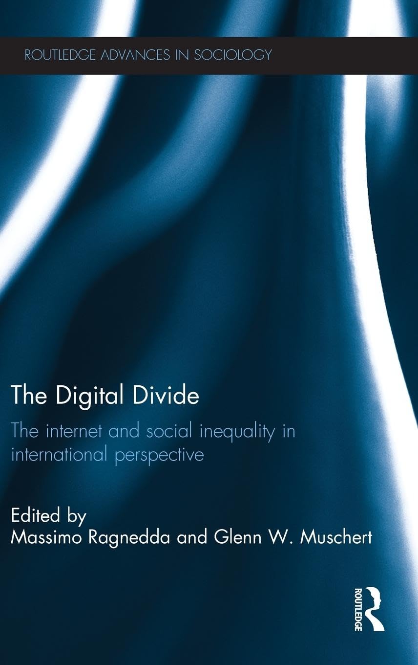 The Digital Divide: The Internet and Social Inequality in International Perspective (Routledge Advances in Sociology)