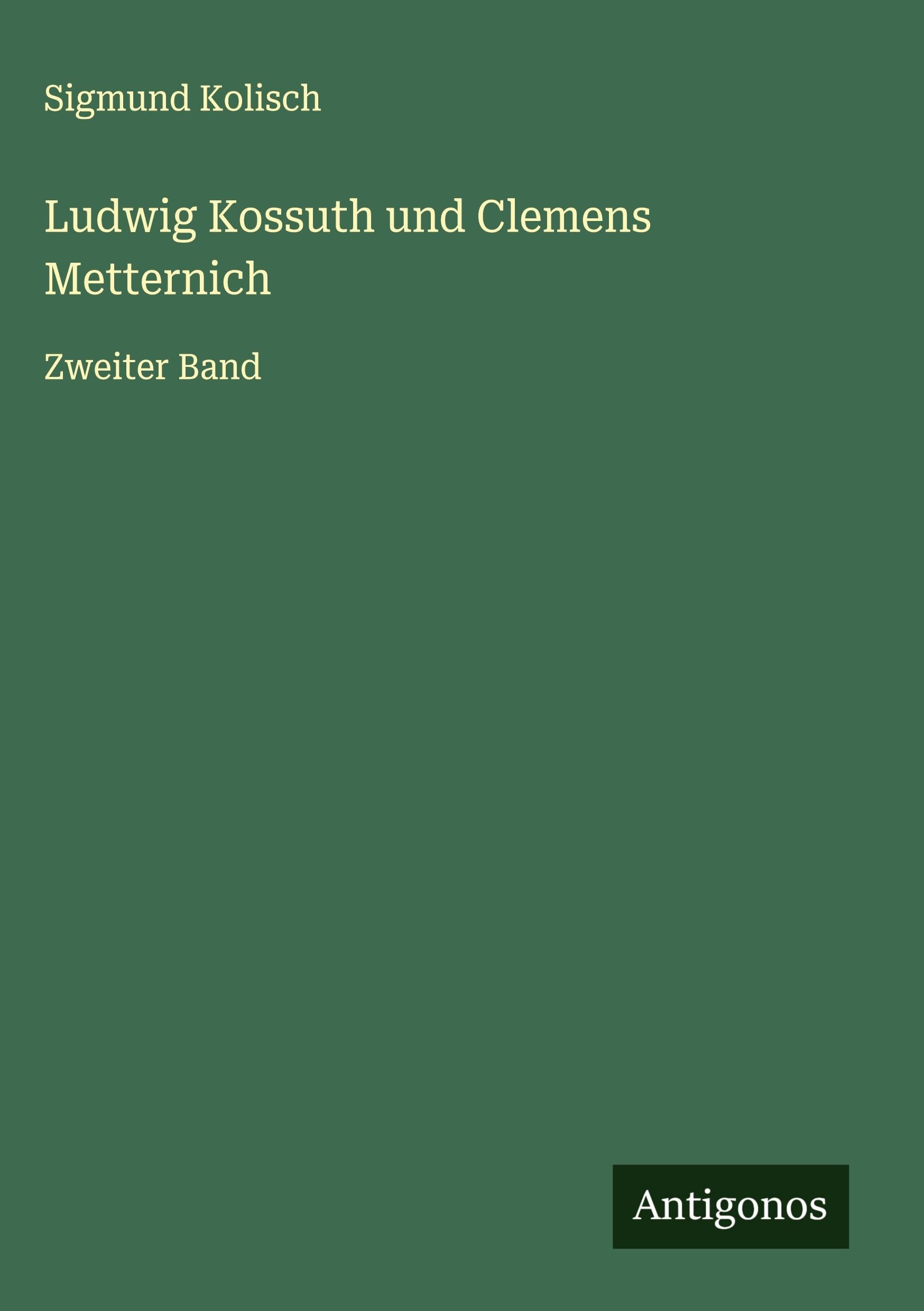 Ludwig Kossuth und Clemens Metternich: Zweiter Band