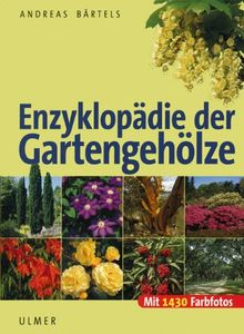 Enzyklopädie der Gartengehölze: Bäume und Sträucher für mitteleuropäische und mediterrane Gärten