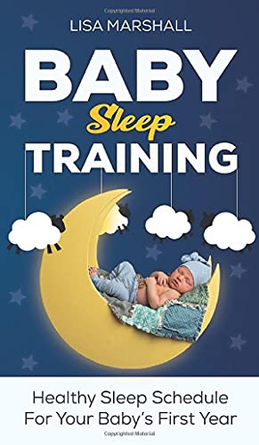 Baby Sleep Training: A Healthy Sleep Schedule For Your Baby's First Year (What to Expect New Mom) (Positive Parenting, Band 5)