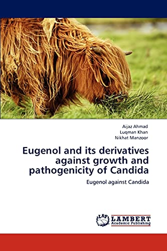 Eugenol and its derivatives against growth and pathogenicity of Candida: Eugenol against Candida