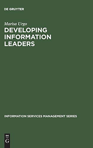 Developing Information Leaders: Harnessing the Talents of Generation X (Information Services Management Series)