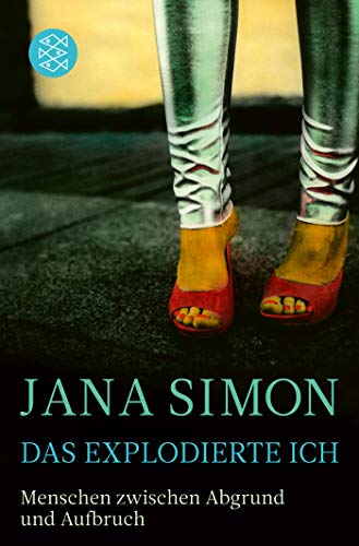 Das explodierte Ich: Menschen zwischen Abgrund und Aufbruch