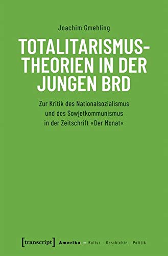 Totalitarismustheorien in der jungen BRD: Zur Kritik des Nationalsozialismus und des Sowjetkommunismus in der Zeitschrift »Der Monat« (Amerika: Kultur - Geschichte - Politik)