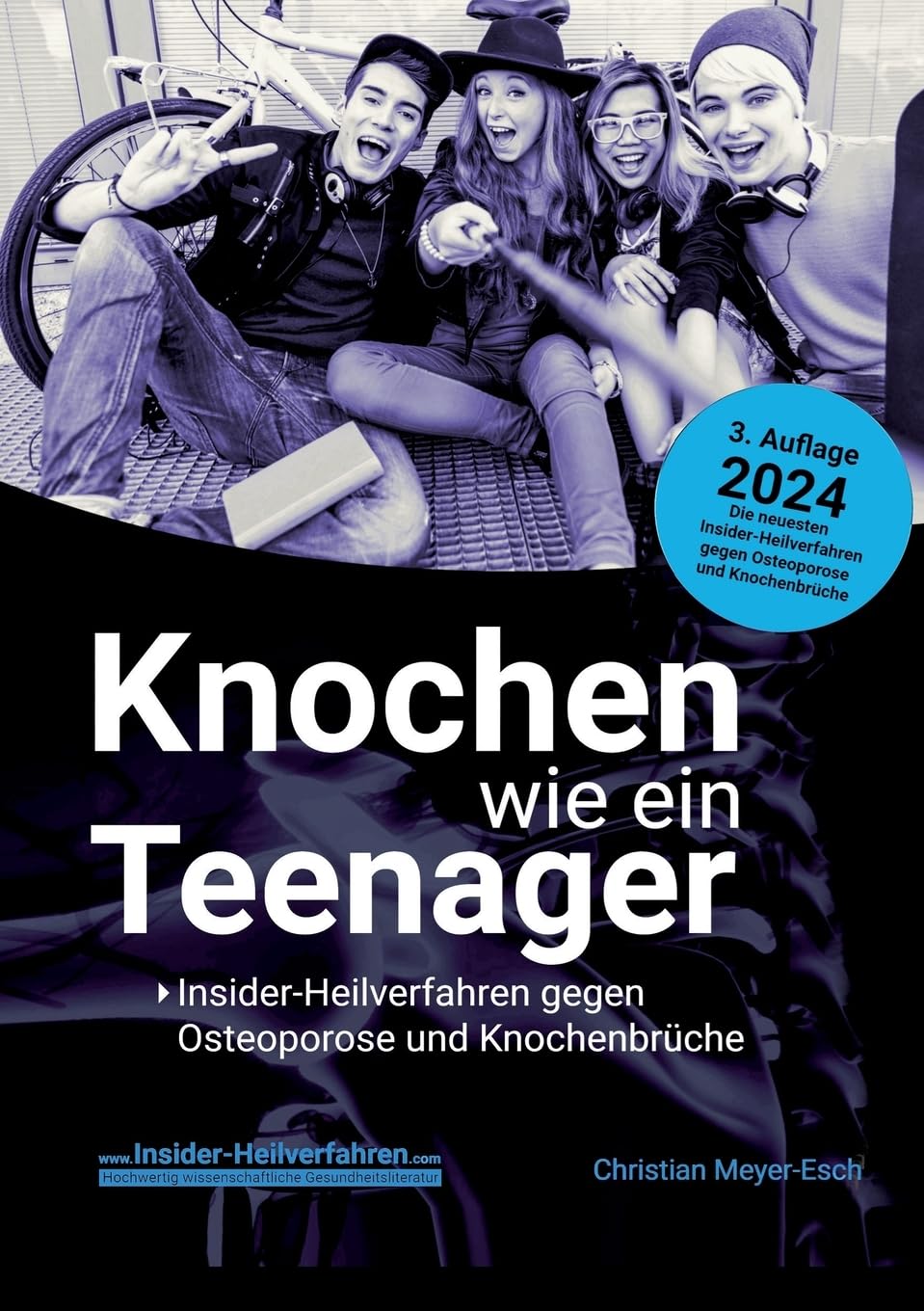 Knochen wie ein Teenager: Insider-Heilverfahren gegen Osteoporose und Knochenbrüche (3. Auflage 2024)