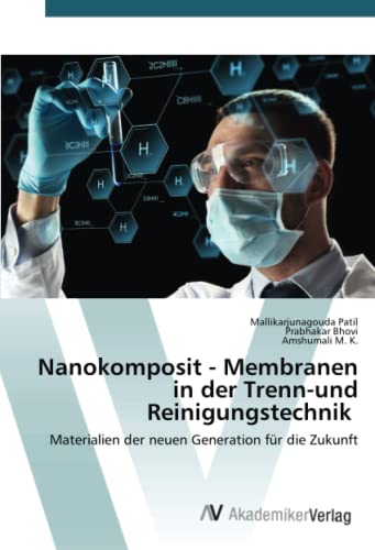 Nanokomposit - Membranen in der Trenn-und Reinigungstechnik: Materialien der neuen Generation für die Zukunft