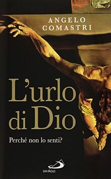 L'urlo di Dio. Perché non lo senti? (Dimensioni dello spirito, Band 289)