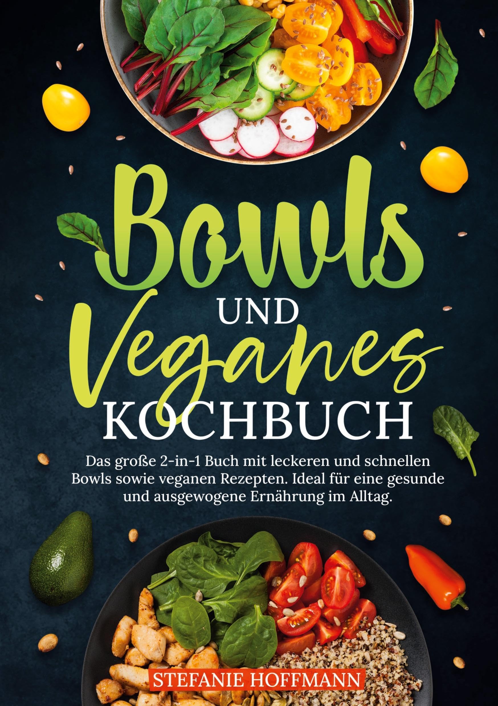 Bowls und Veganes Kochbuch: Das große 2-in-1 Buch mit leckeren und schnellen Bowls sowie veganen Rezepten. Ideal für eine gesunde und ausgewogene Ernährung im Alltag.