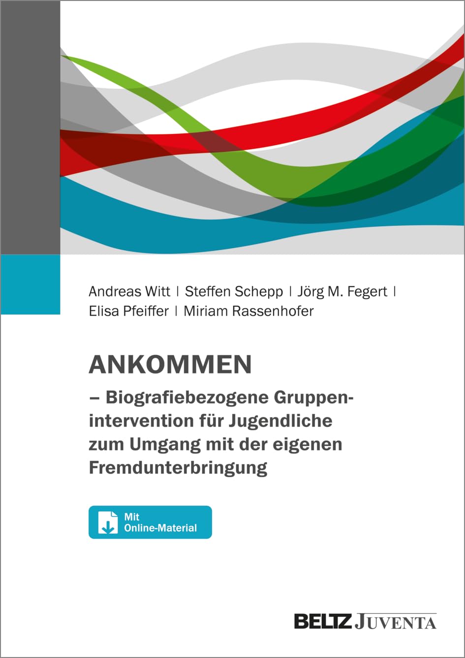 ANKOMMEN – Biografiebezogene Gruppenintervention für Jugendliche zum Umgang mit der eigenen Fremdunterbringung: Mit Online-Materialien