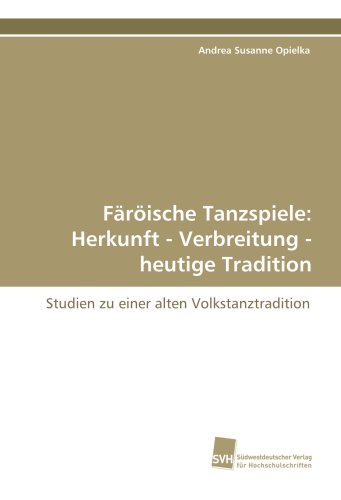 Färöische Tanzspiele: Herkunft - Verbreitung - heutige Tradition: Studien zu einer alten Volkstanztradition