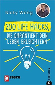 Life Hacks: 200 Life Hacks, die garantiert dein Leben erleichtern. Nützliche Tipps für den Alltag. Alltagsfragen schnell beantwortet. Praktische Haushaltstipps.