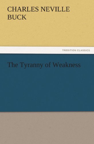 The Tyranny of Weakness (TREDITION CLASSICS)